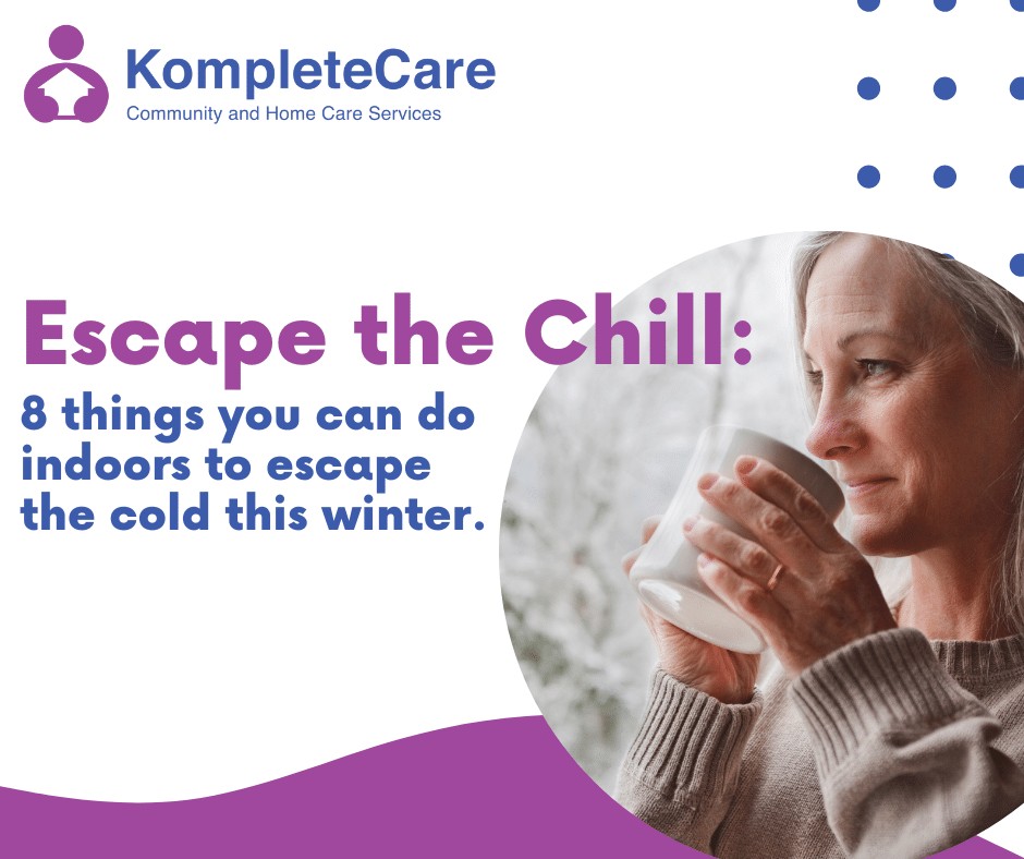 A graphic image that features a middle aged woman holding a warm cup of coffee, and looking out the window, showing a snowy outdoor environment. The image also has the text: Escape the Chill: 8 things you can do indoors to escape the cold this winter.