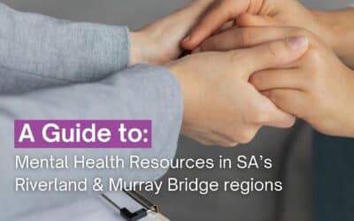 Mental Health Resources in SA’s Riverland & Murray Bridge Regions