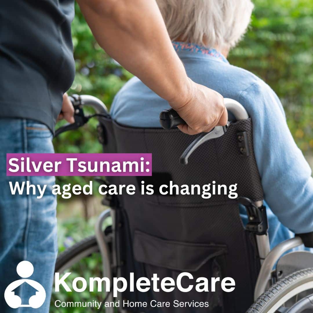 Silver Tsunami why aged care is changing kompletecare