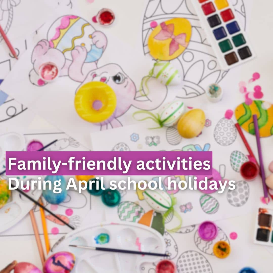 Family-Friendly Activities for April School Holidays