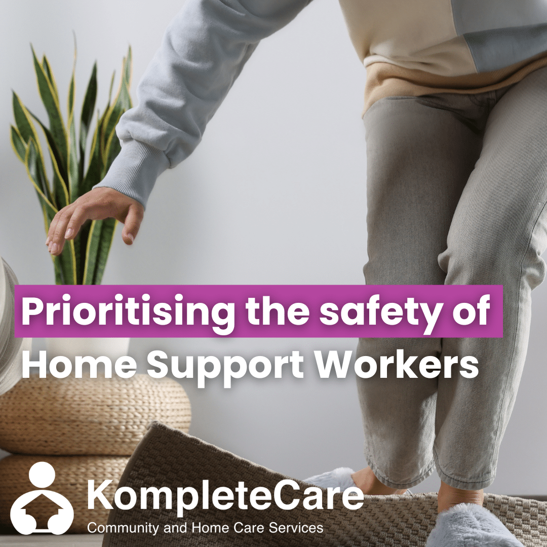 Prioritising the safety of Home Support Workers