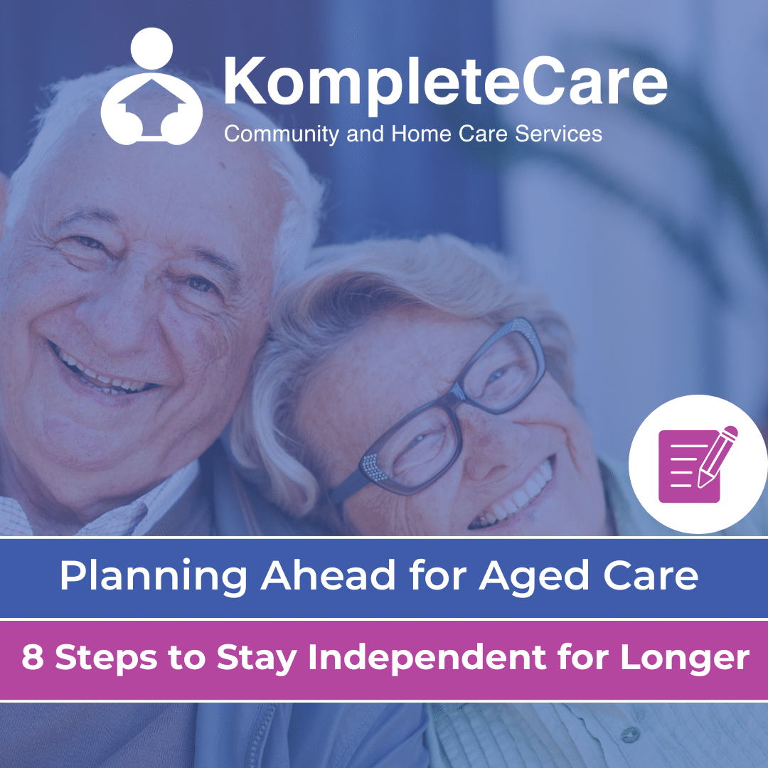 Planning Ahead for Aged Care: 8 Smart Steps to Stay Independent for Longer